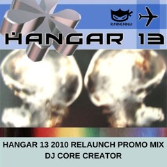 Hangar 13 2010 Relaunch Promo Set Dj Core Creator