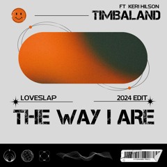 Timbaland - The Way I Are (LOVESLAP 2024 Edit)