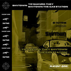 YO! SAKURO, THEY SHVTDWN THE GAS STATION (DIRECT DL)