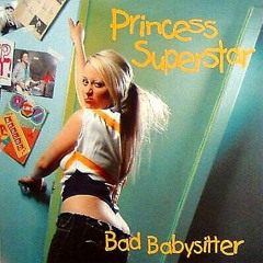 Bad Babysitter - Princess Superstar (curse did a Bootleg)