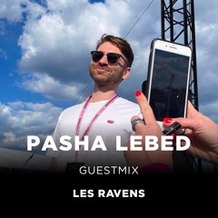 #047 Pasha Lebed - Les Ravens Guestmix