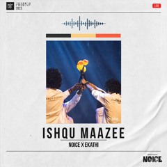 Ishqu Maazee - Noice X Ekathi