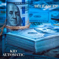 "BLUE FACES" By: Kid Automatic