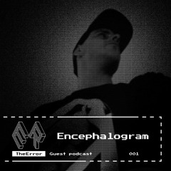 TheError / Guest podcast 001 / Techno / Encephalogram