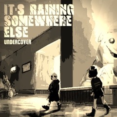 It's Raining Somewhere Else: UnderTake