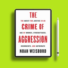 The Crime of Aggression: The Quest for Justice in an Age of Drones, Cyberattacks, Insurgents, a