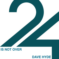 Dave Hyde - Twentyfour is not over
