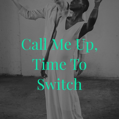 Call Me Up, Time To Switch