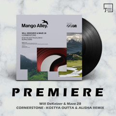 PREMIERE: Will DeKeizer & Maze 28 - Cornerstone (Kostya Outta & Alisha Remix) [MANGO ALLEY]