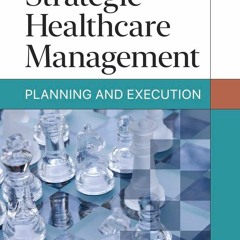 ✔ PDF ❤ FREE Strategic Healthcare Management: Planning and Execution,