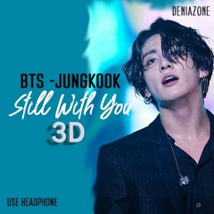 [3D] BTS JUNGKOOK - STILL WITH YOU (Use Headphone) | YT : deniazone