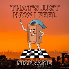 nickname - That's Just How I Feel (FREE DL)
