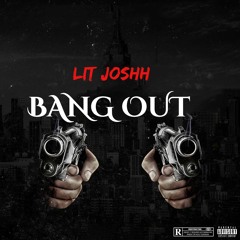 Lit Joshh - Bang Out