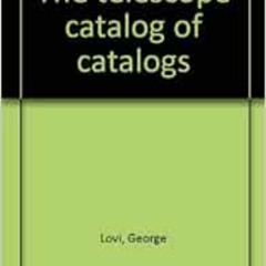 [ACCESS] KINDLE 📘 The telescope catalog of catalogs by George Lovi PDF EBOOK EPUB KI