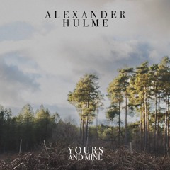 Yours & Mine - Alexander Hulme