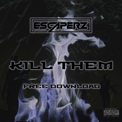 ESCAPERZ - KILL THEM (FREE DOWNLOAD)