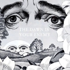 thedawnisyourenemy