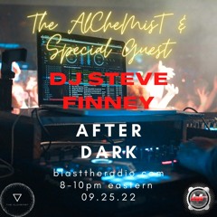 After Dark 09.25.22 Blast The Radio With The Alchemist and Special Guest Dj Steve Finney