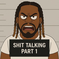 Shit talking part 1