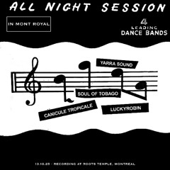 ALL NIGHT SESSION 𝘪𝘯 𝘔𝘵 𝘙𝘰𝘺𝘢𝘭 ~ Yarra Sound, Canicule Tropicale, Soul Of Tobago, LuckyRobin