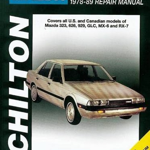 ❤️ Download Mazda 323, 626, 929, GLC, MX-6, and RX-7, 1978-89 (Haynes Repair Manuals) by  Chilto