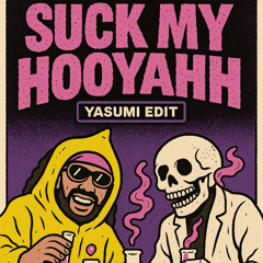 SUXK MY HOOYAHHHH (YASUMI EDIT)