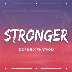 STRONGER - DOPE B x PHATKON REMIX