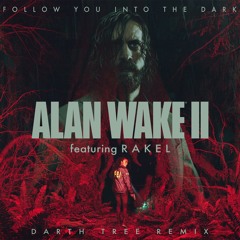 Alan Wake, Rakel - Follow You Into The Dark (Darth Tree Remix)