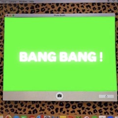 BANG BANG !