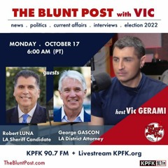THE BLUNT POST with VIC: Guests, Robert Luna for LA Sheriff + George Gascon