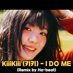 KiiiKiii - I DO ME (Remix by ha-beat)