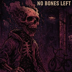 NO BONES LEFT