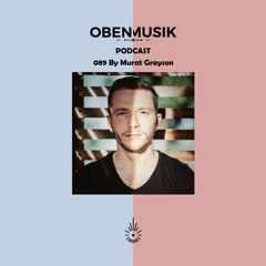 Obenmusik Podcast 089 By Murat Grayson
