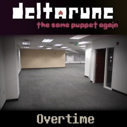 [Deltarune: The Same Puppet, Again] Overtime