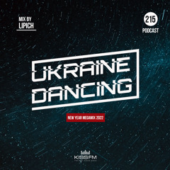 Ukraine Dancing New Year Megamix - Podcast #215 (Mix by Lipich) [Kiss FM 31.12.2021]