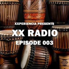 XXPERIENCIA Presents: XX Radio - Episode 003
