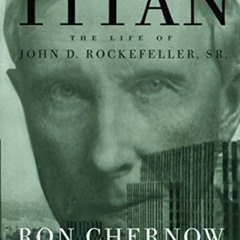 FREE KINDLE 📔 Titan: The Life of John D. Rockefeller, Sr. by  Ron Chernow [PDF EBOOK