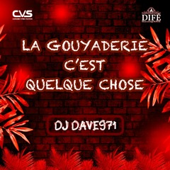 DJ DAVE971 - LA GOUYADERIE C'EST QUELQUE CHOSE