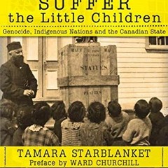 Get [EPUB KINDLE PDF EBOOK] Suffer the Little Children: Genocide, Indigenous Nations and the Canadia