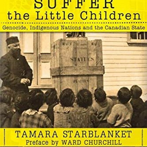 READ [KINDLE PDF EBOOK EPUB] Suffer the Little Children: Genocide, Indigenous Nations and the Canadi