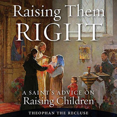 [Access] PDF 💑 Raising Them Right: A Saint’s Advice on Raising Children by  Saint Th