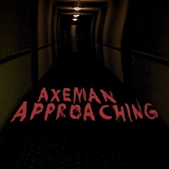 Axeman Approaching