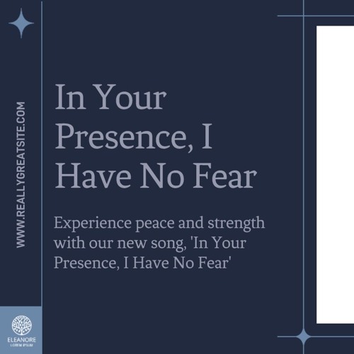 In Youe Presence I Have Know Fear