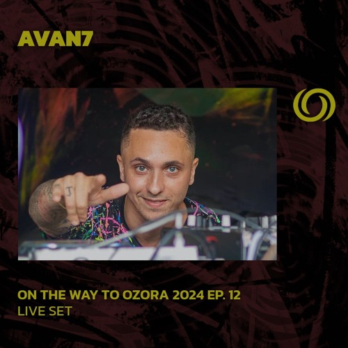 AVAN7 | On The Way To Ozora 2024 Ep. 12 | 04/05/2024