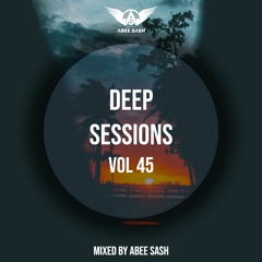 Deep Sessions - Vol 45 ★ Mixed By Abee Sash