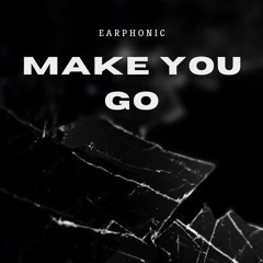 Earphonic - Make You Go [Free Download]