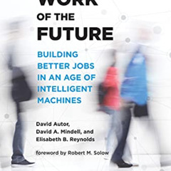 [GET] EPUB ✔️ The Work of the Future: Building Better Jobs in an Age of Intelligent M