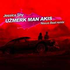 Jessica Shy - Užmerk Man Akis (Nexus Beat remix)