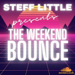 The Weekend Bounce Ep005 Steff Little &  Joe Craig