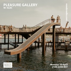 pleasure gallery w/ alec - noods radio - april 2023